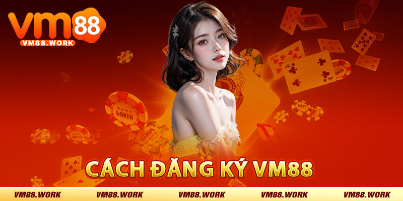 Đăng Ký VM88 – Cách Thức Tạo Tài Khoản Chỉ Trong Vài Phút 2 Hướng dẫn các bước cách đăng ký VM88